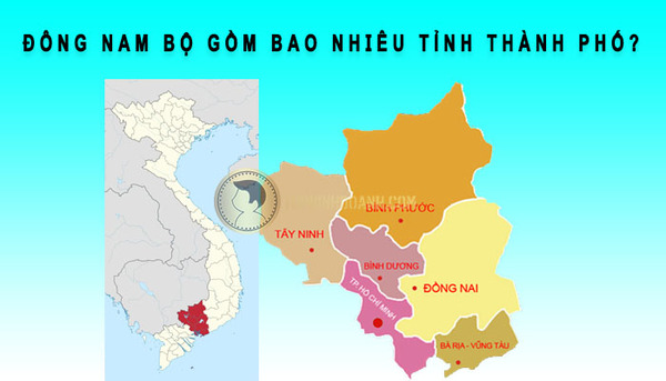 Đông Nam Bộ gồm những tỉnh nào